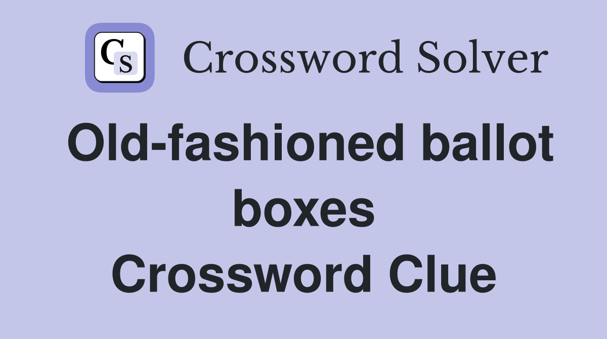 Old-fashioned ballot boxes Crossword Clue