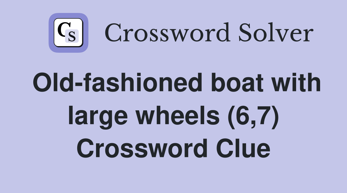 Old-fashioned boat with large wheels (6,7) Crossword Clue