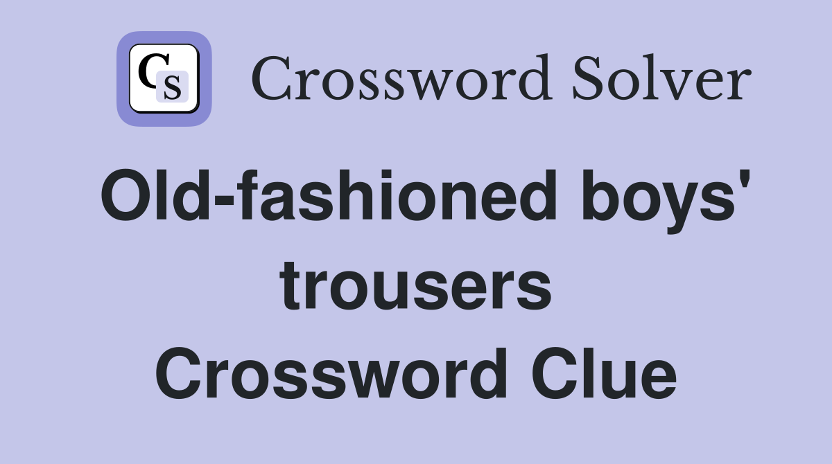 Old-fashioned boys' trousers Crossword Clue