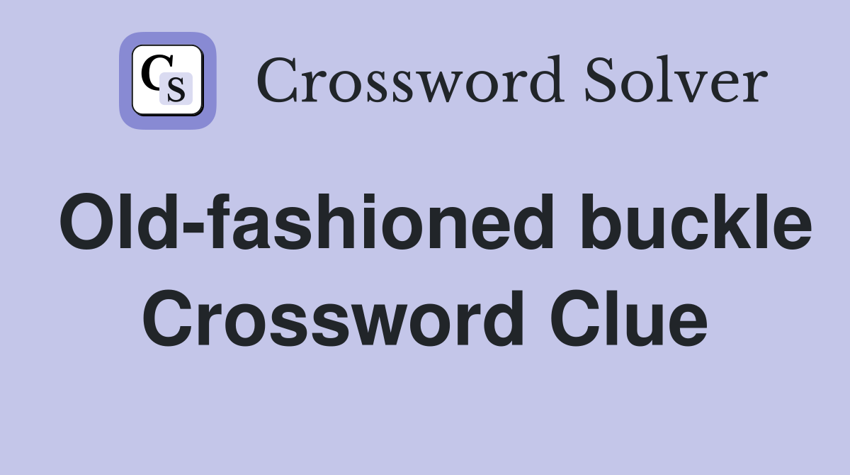 Old-fashioned buckle Crossword Clue