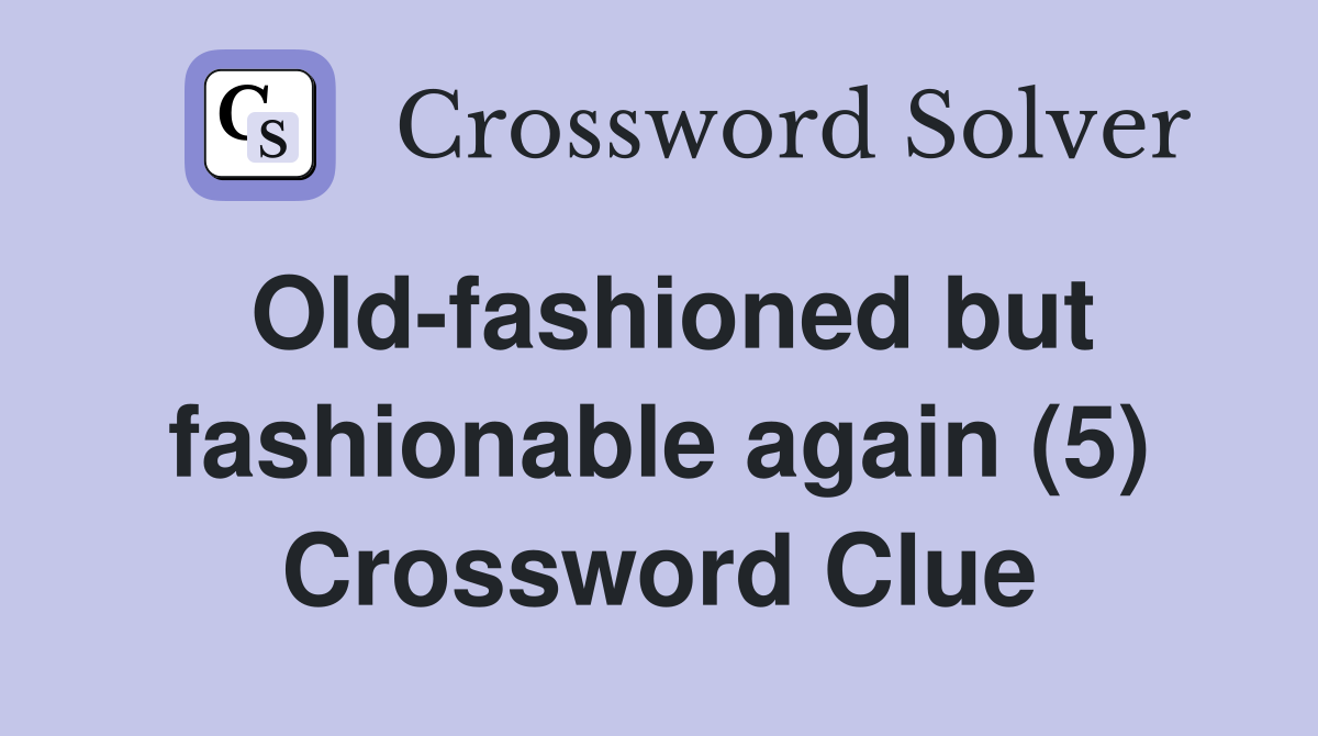 Old-fashioned but fashionable again (5) Crossword Clue