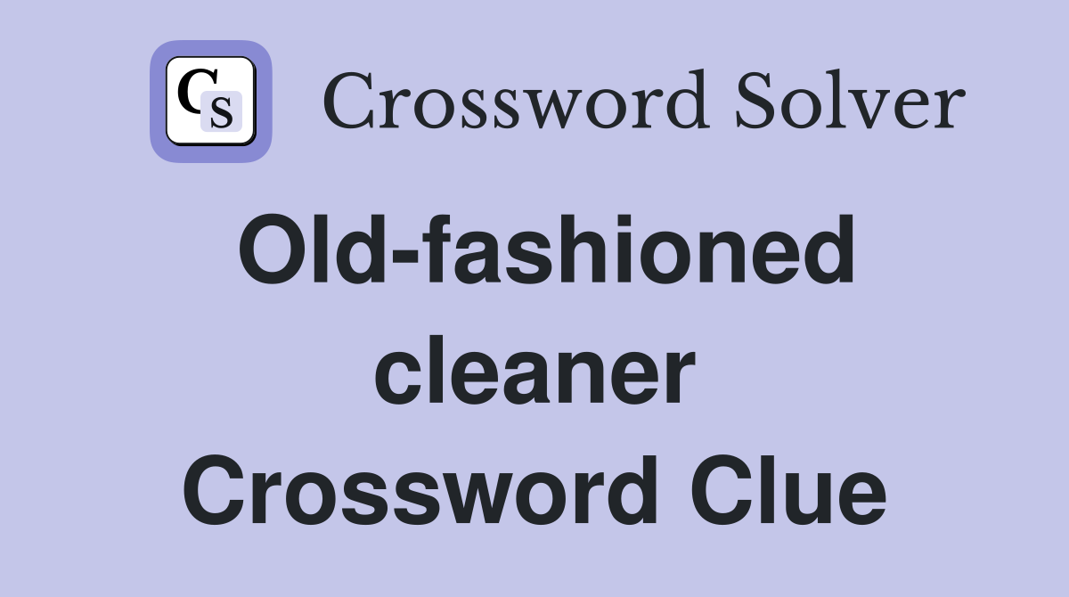 Old-fashioned cleaner Crossword Clue