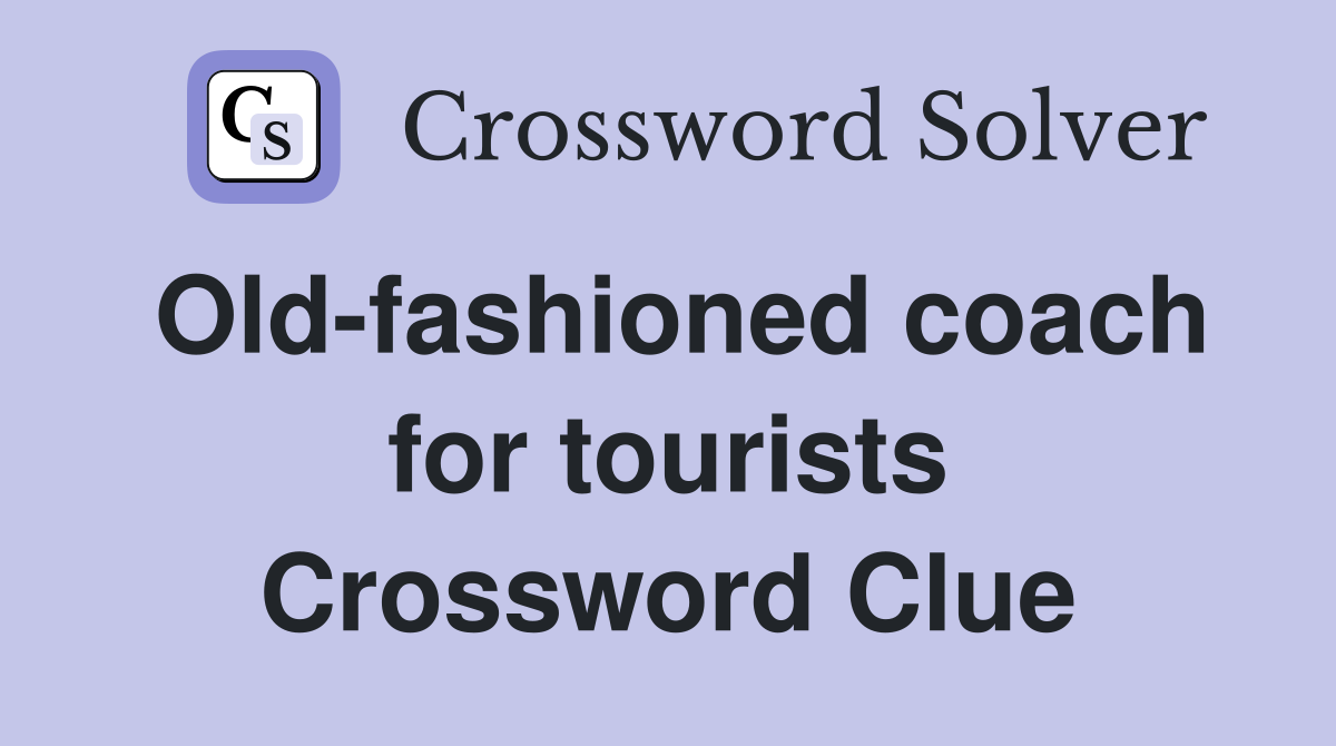 Old-fashioned coach for tourists Crossword Clue
