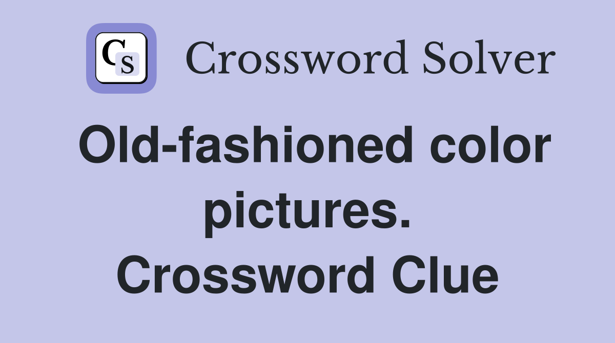 Old-fashioned color pictures. Crossword Clue