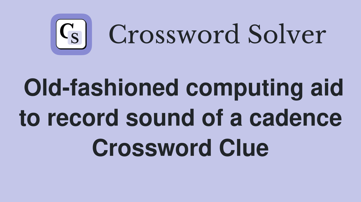 Old-fashioned computing aid to record sound of a cadence Crossword Clue