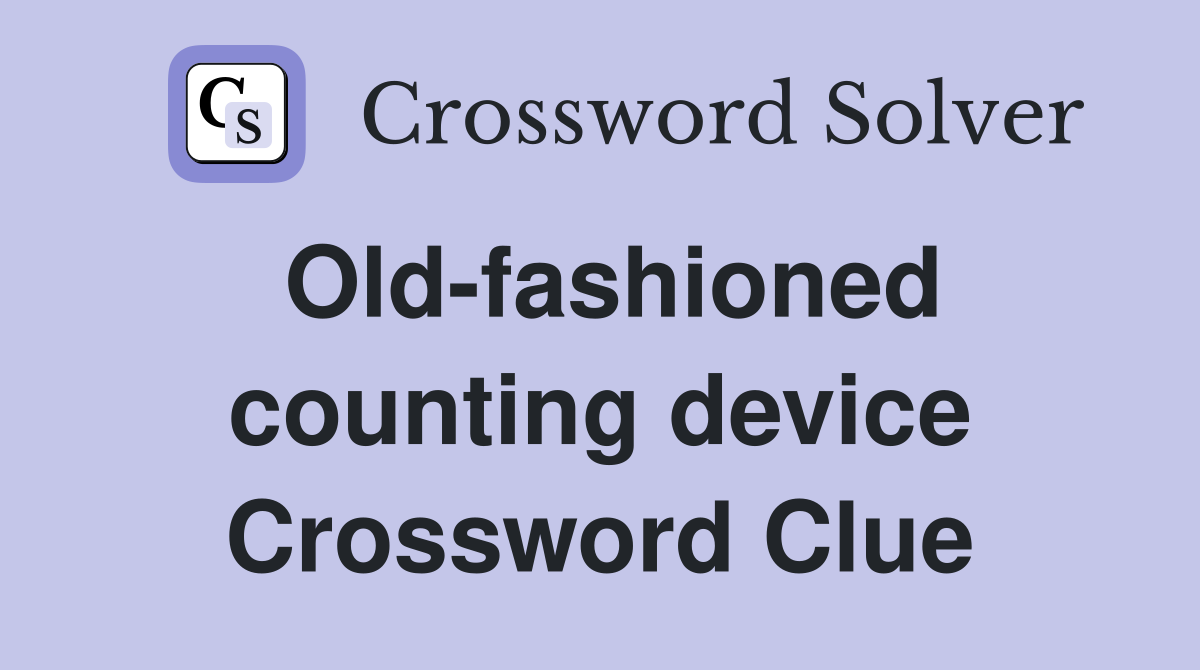 Old-fashioned counting device Crossword Clue