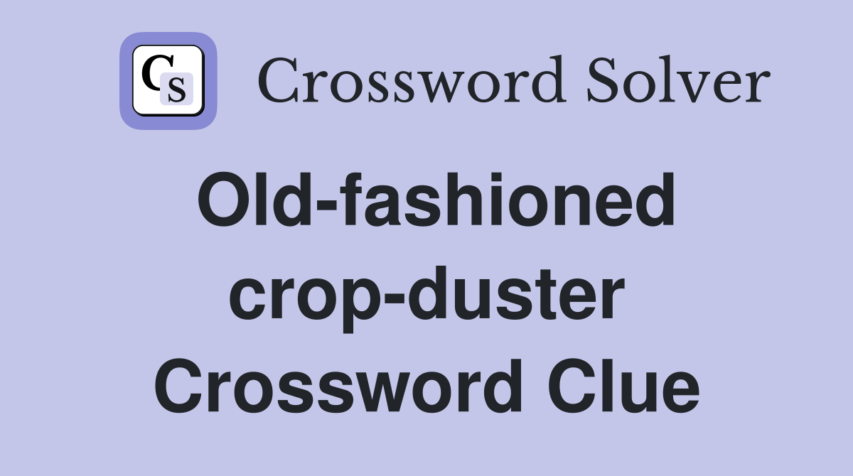 Old-fashioned crop-duster Crossword Clue