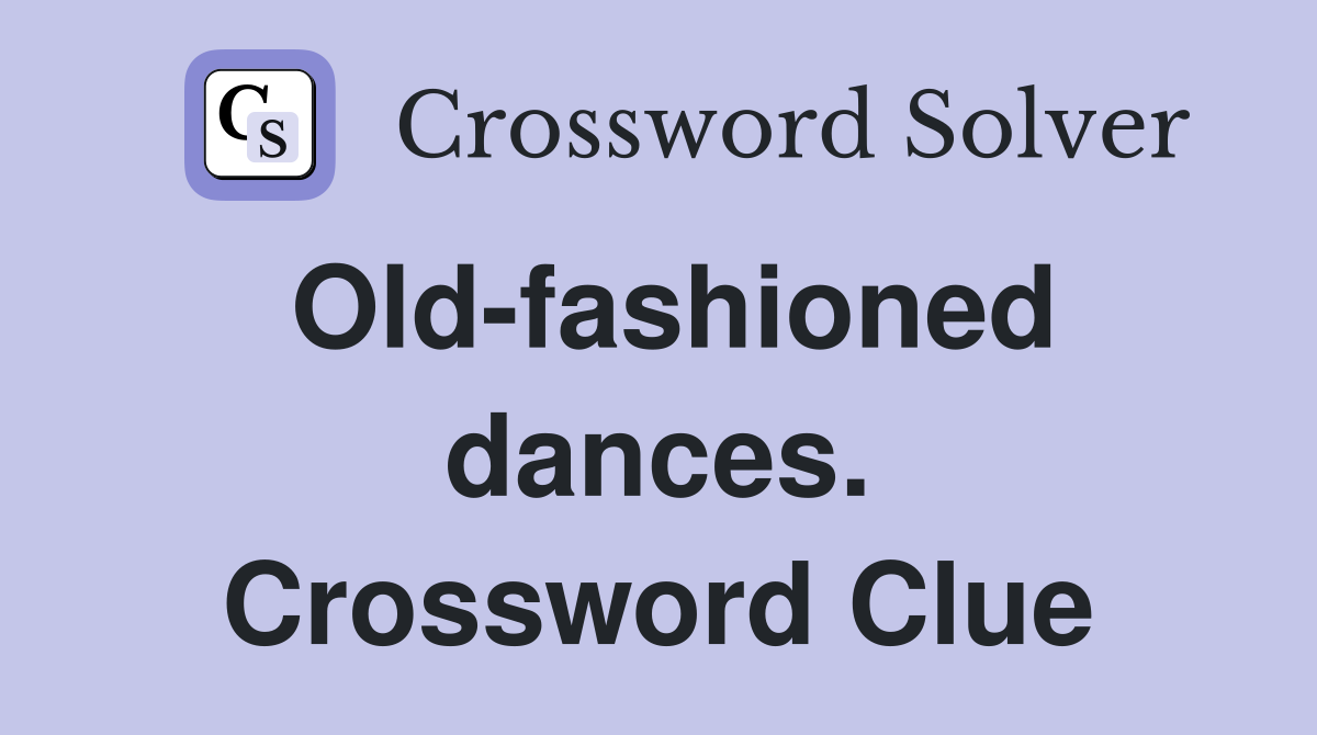 Old-fashioned dances. Crossword Clue