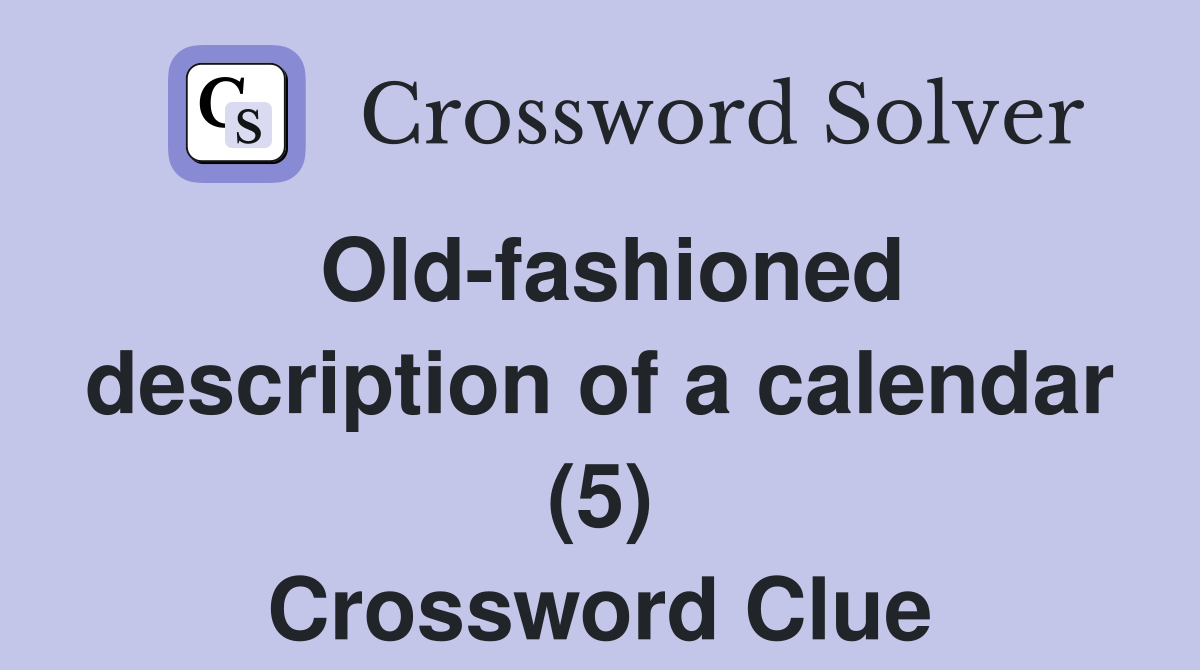 Old-fashioned description of a calendar (5) Crossword Clue