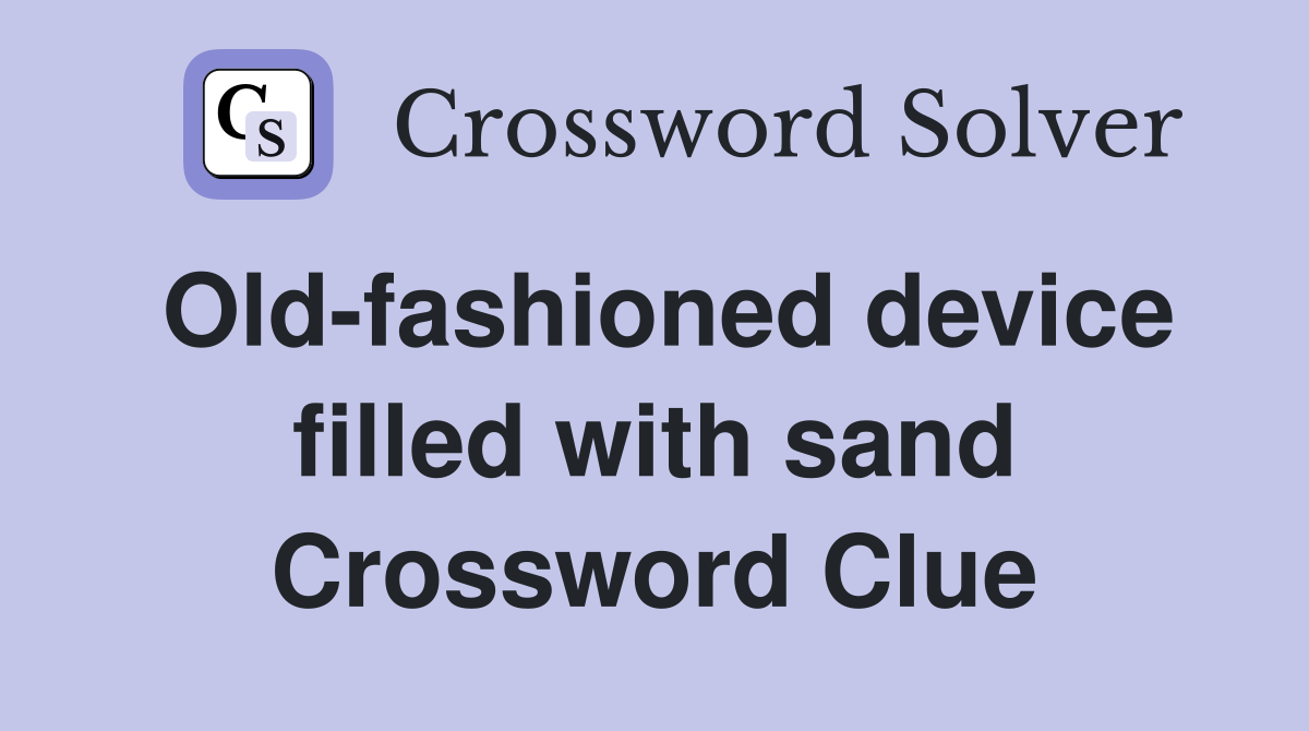 Old-fashioned device filled with sand Crossword Clue