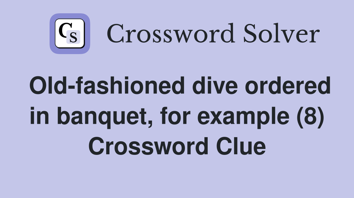 Old-fashioned dive ordered in banquet, for example (8) Crossword Clue