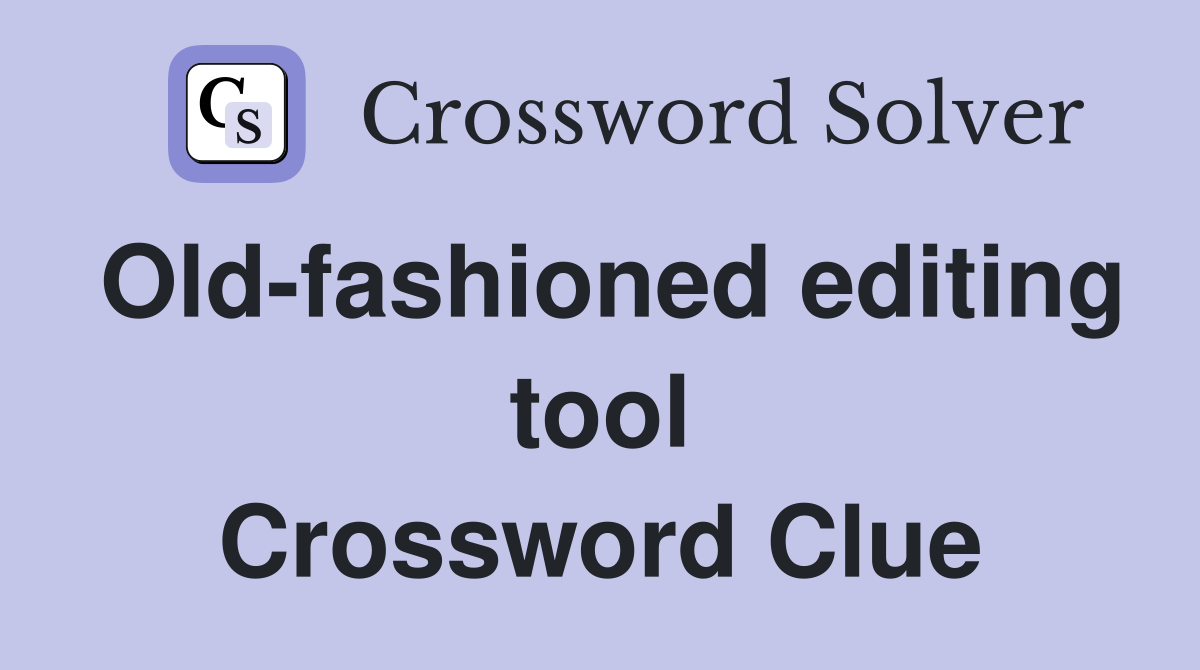 Old-fashioned editing tool Crossword Clue