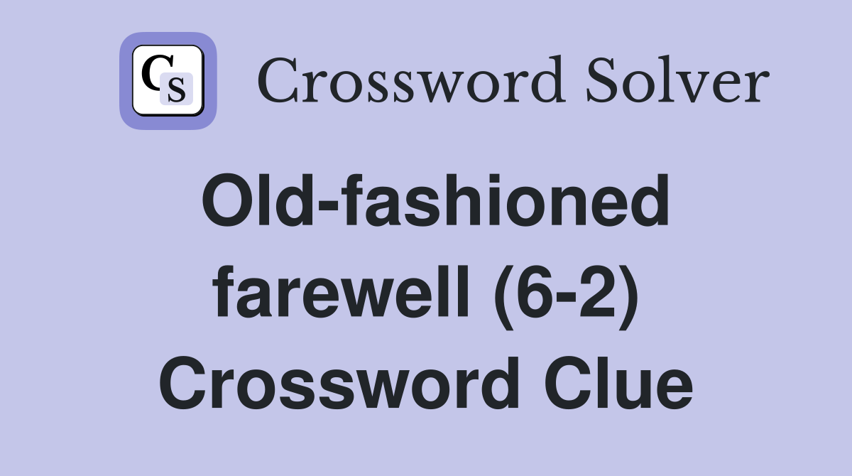 Old-fashioned farewell (6-2) Crossword Clue