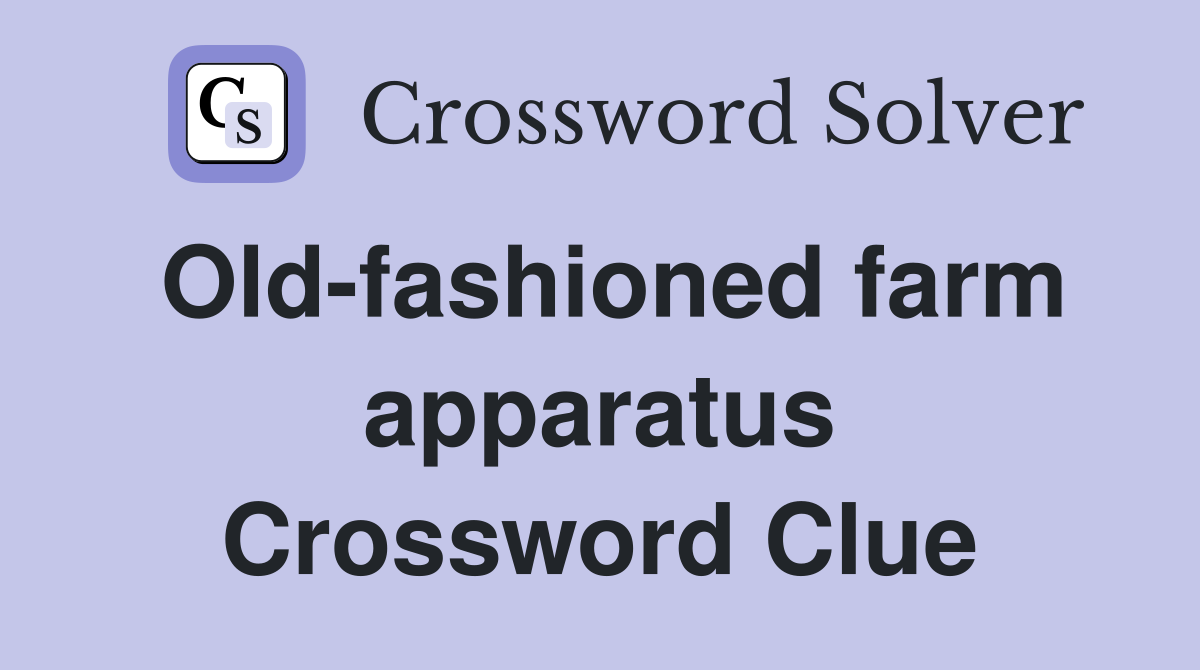 Old-fashioned farm apparatus Crossword Clue