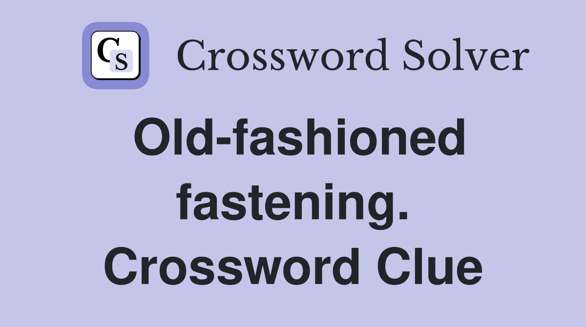 Old-fashioned fastening. Crossword Clue