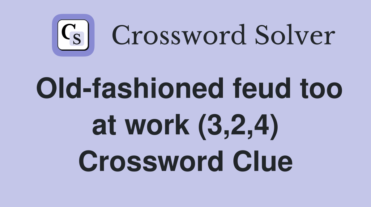 Old-fashioned feud too at work (3,2,4) Crossword Clue