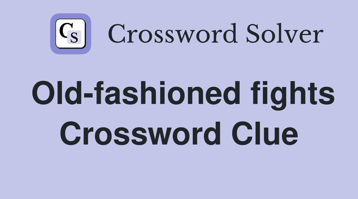 Old-fashioned fights Crossword Clue