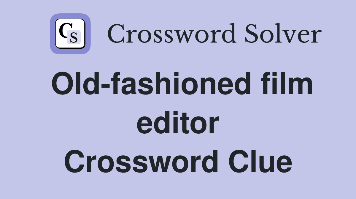 Old-fashioned film editor Crossword Clue