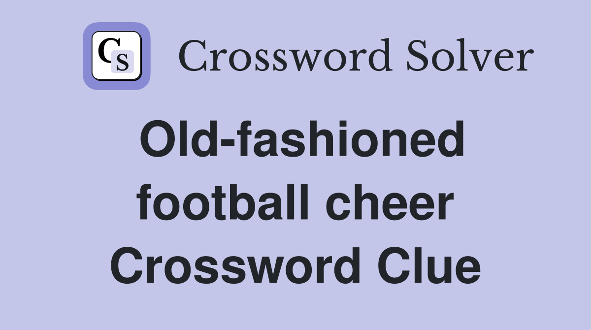 Old-fashioned football cheer Crossword Clue