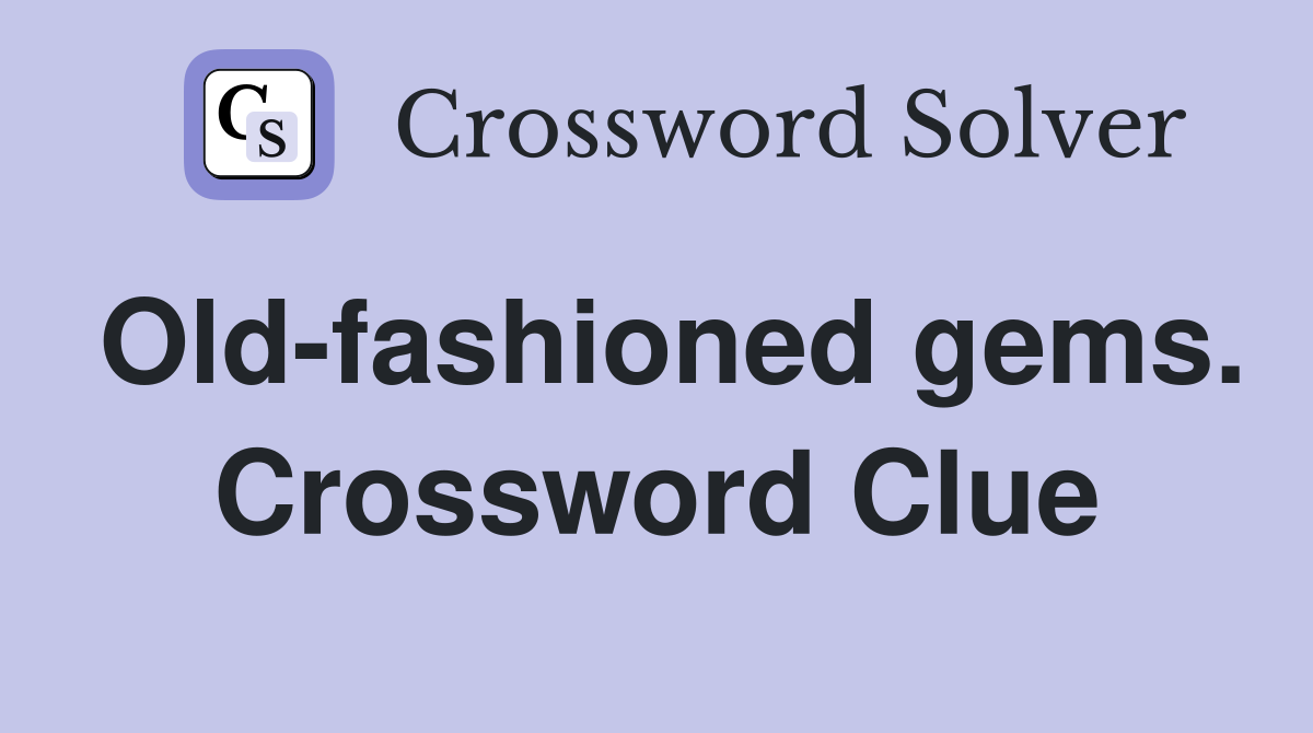 Old-fashioned gems. Crossword Clue