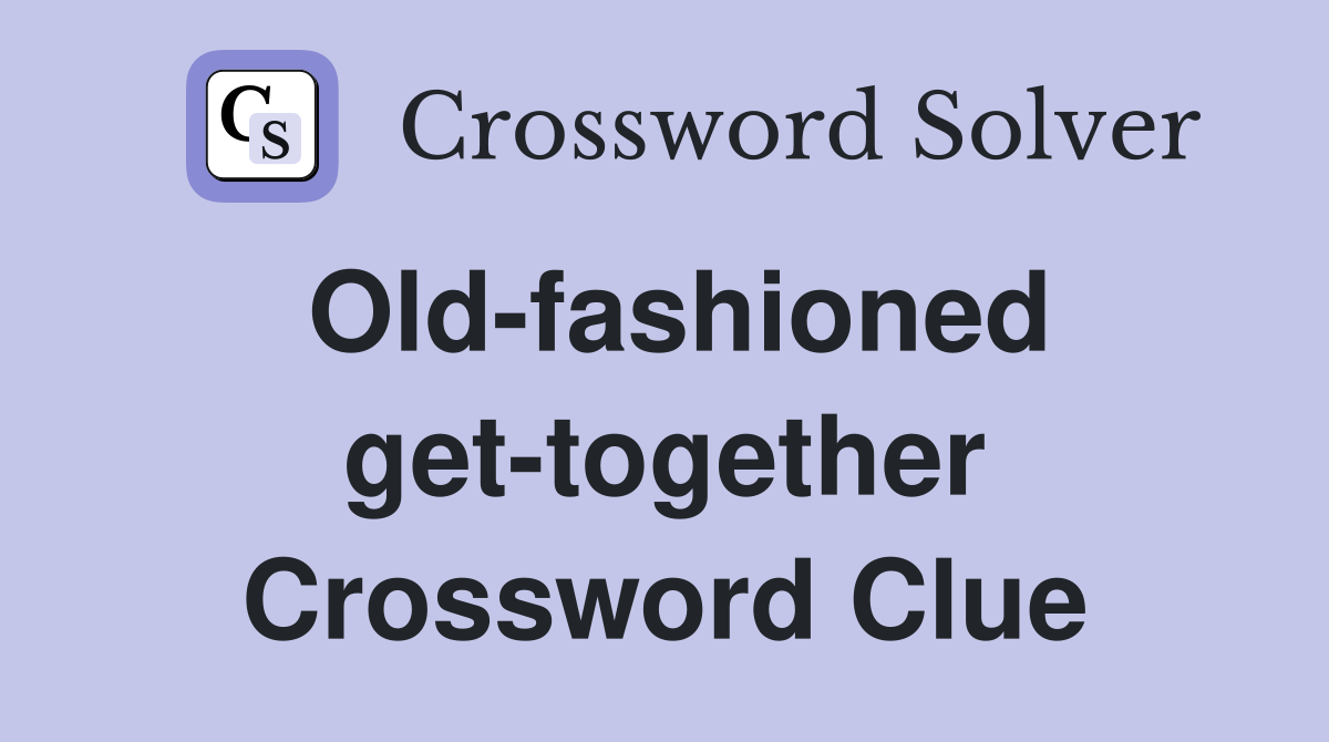 Old-fashioned get-together Crossword Clue