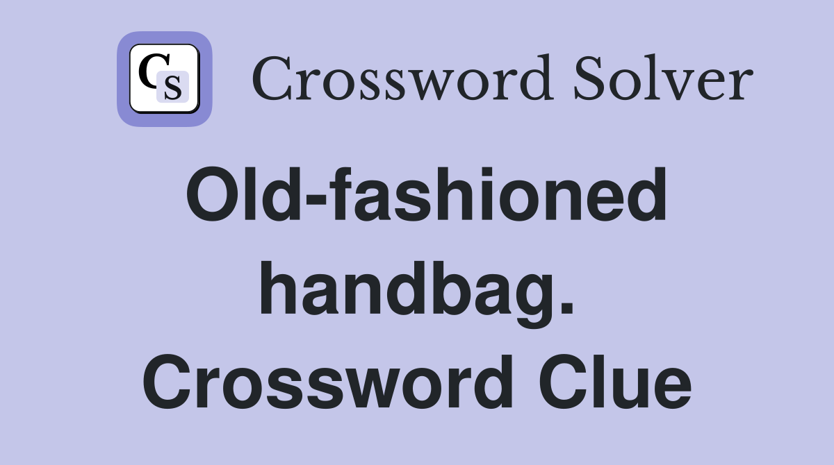 Old-fashioned handbag. Crossword Clue