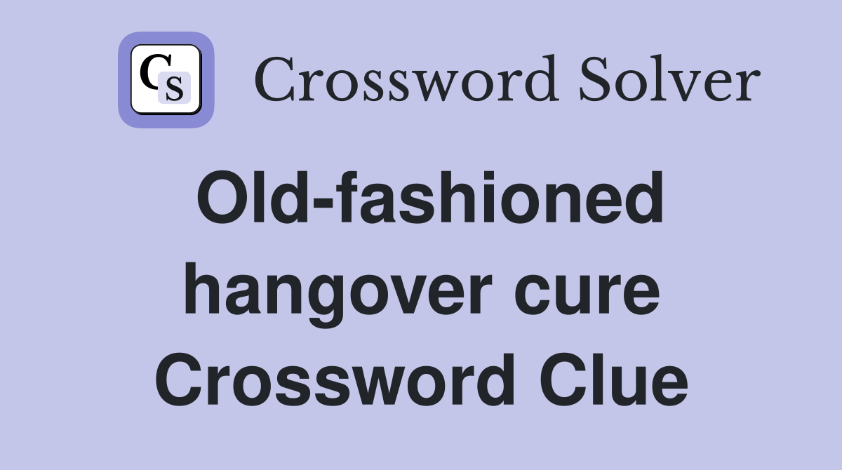 Old-fashioned hangover cure Crossword Clue