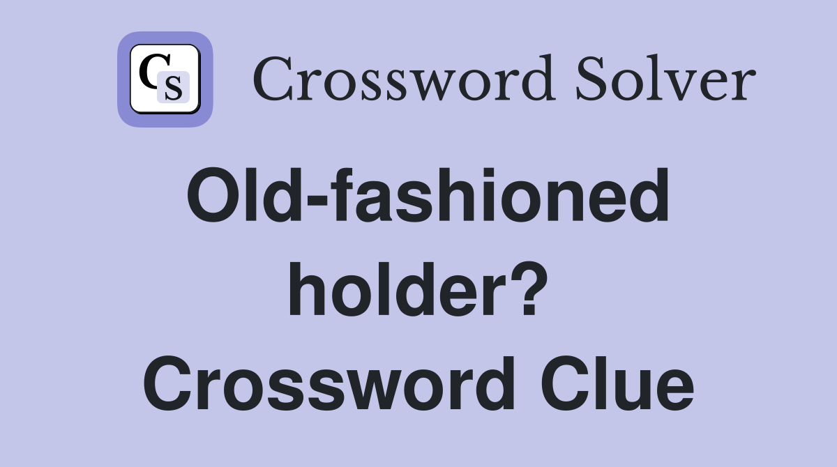 Old-fashioned holder? Crossword Clue