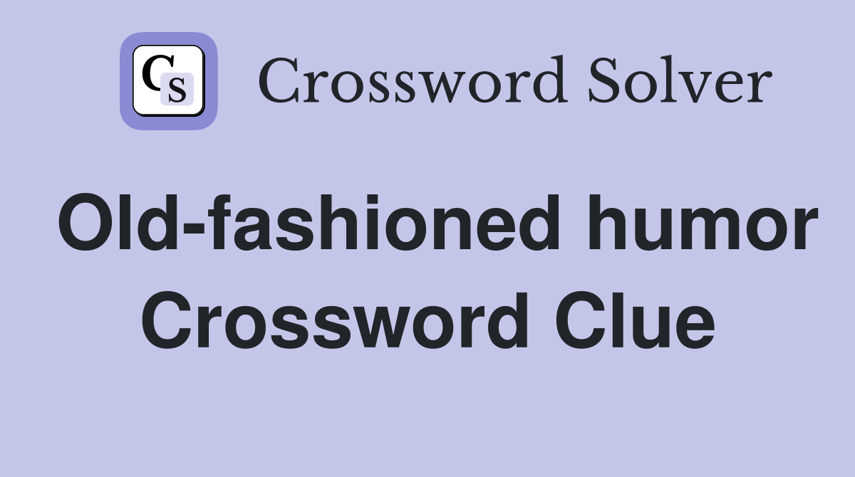 Old-fashioned humor Crossword Clue