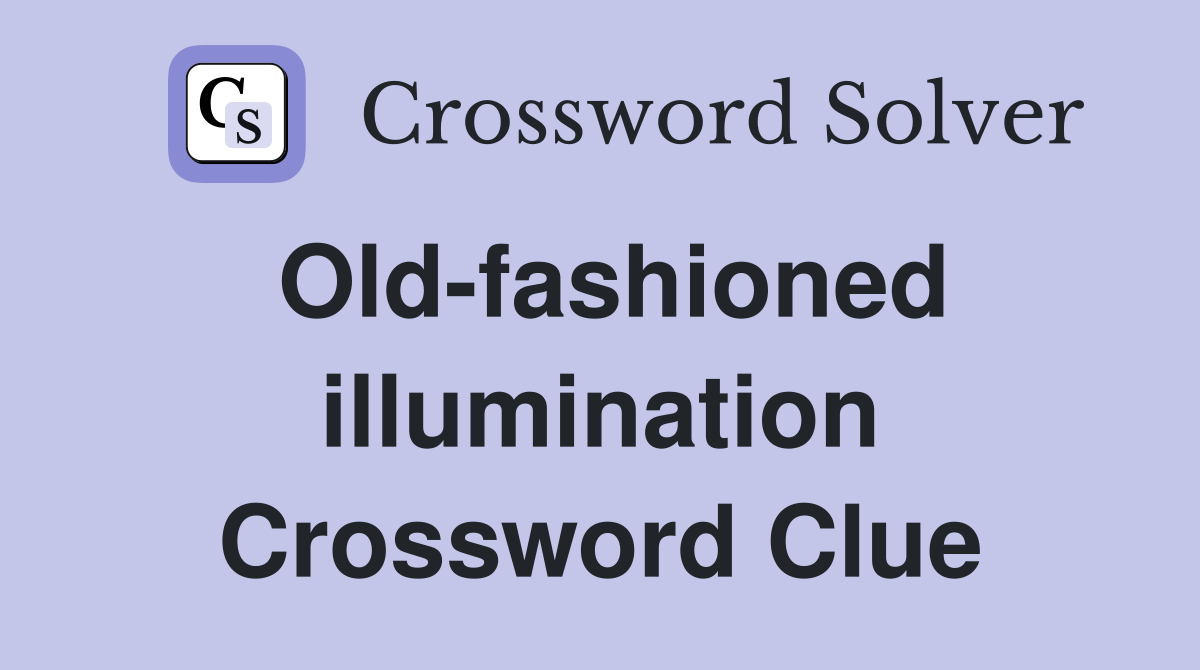 Old-fashioned illumination Crossword Clue