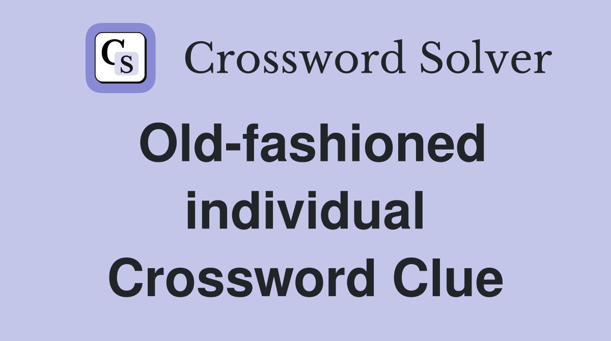 Old-fashioned individual Crossword Clue