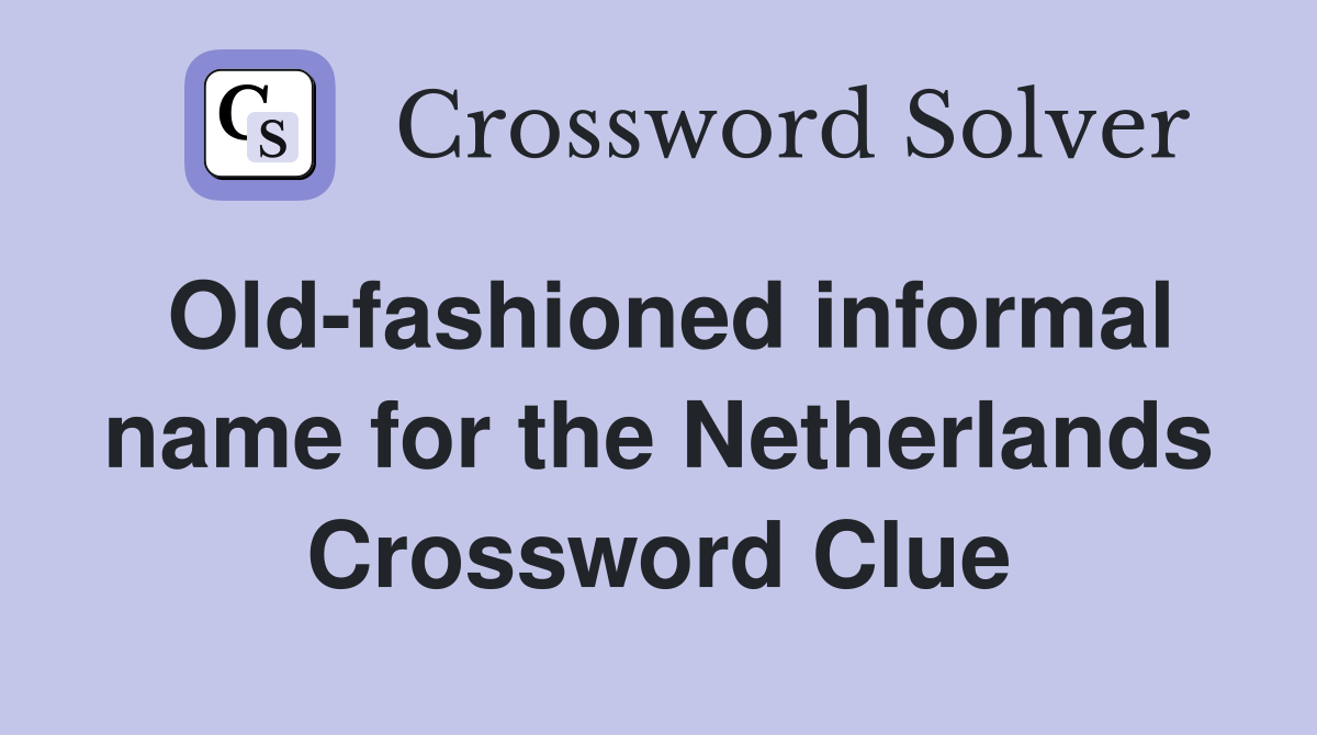 Old-fashioned informal name for the Netherlands Crossword Clue