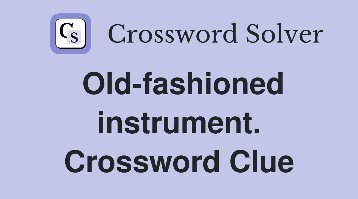 Old-fashioned instrument. Crossword Clue