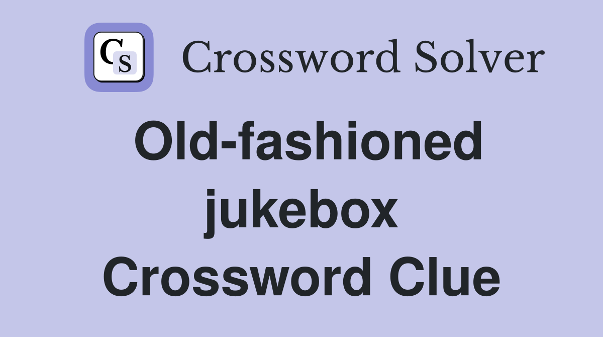 Old-fashioned jukebox Crossword Clue