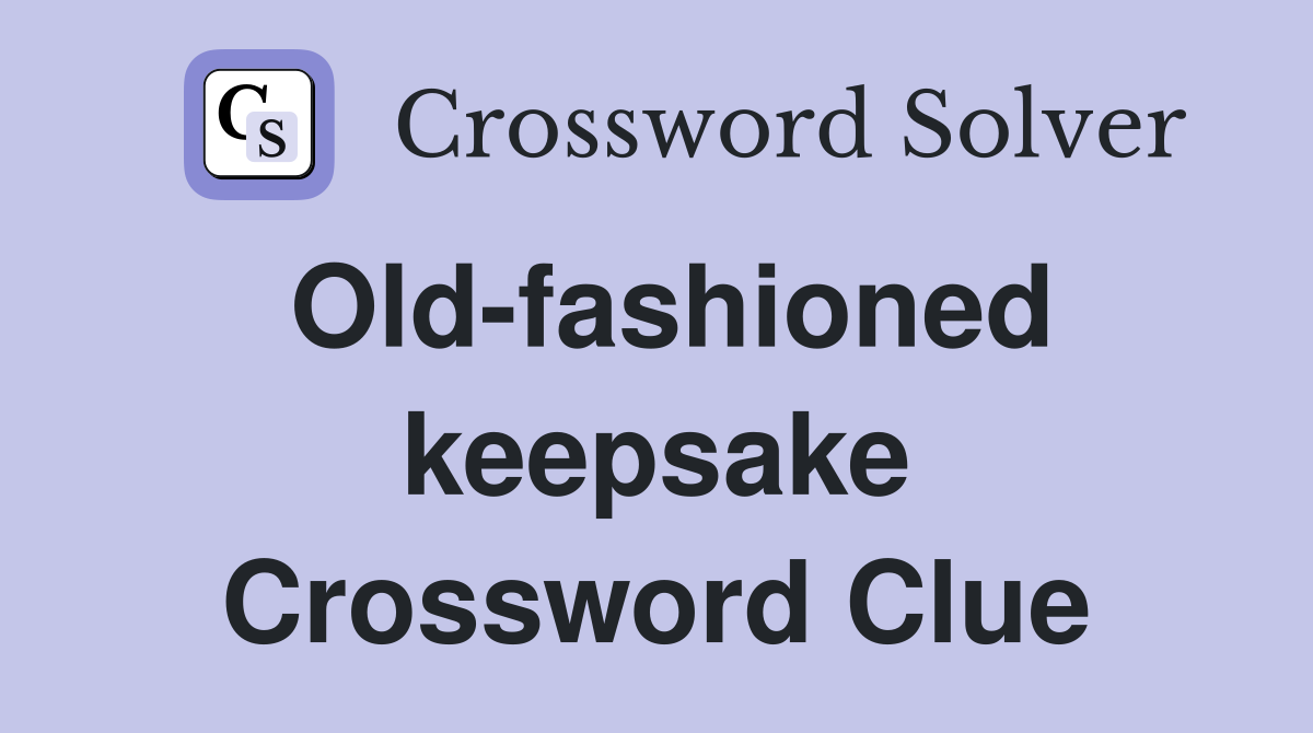 Old-fashioned keepsake Crossword Clue