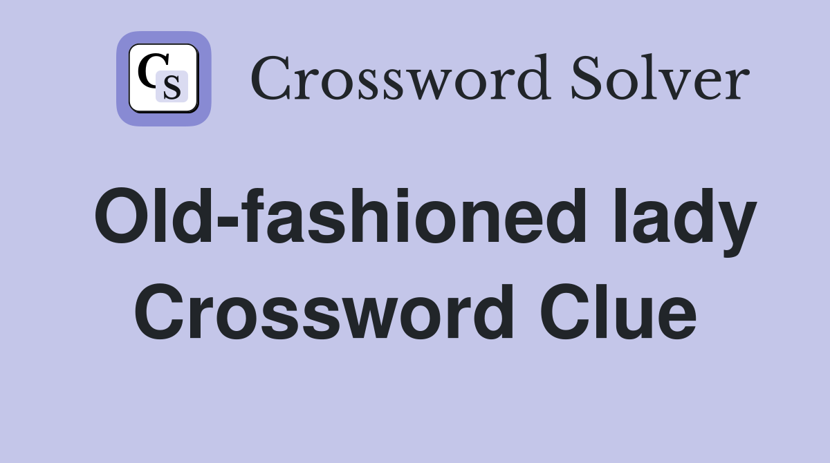 Old-fashioned lady Crossword Clue