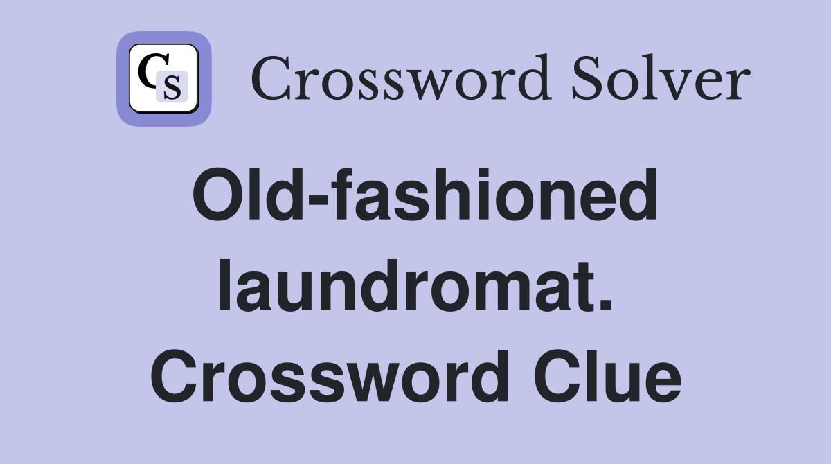 Old-fashioned laundromat. Crossword Clue