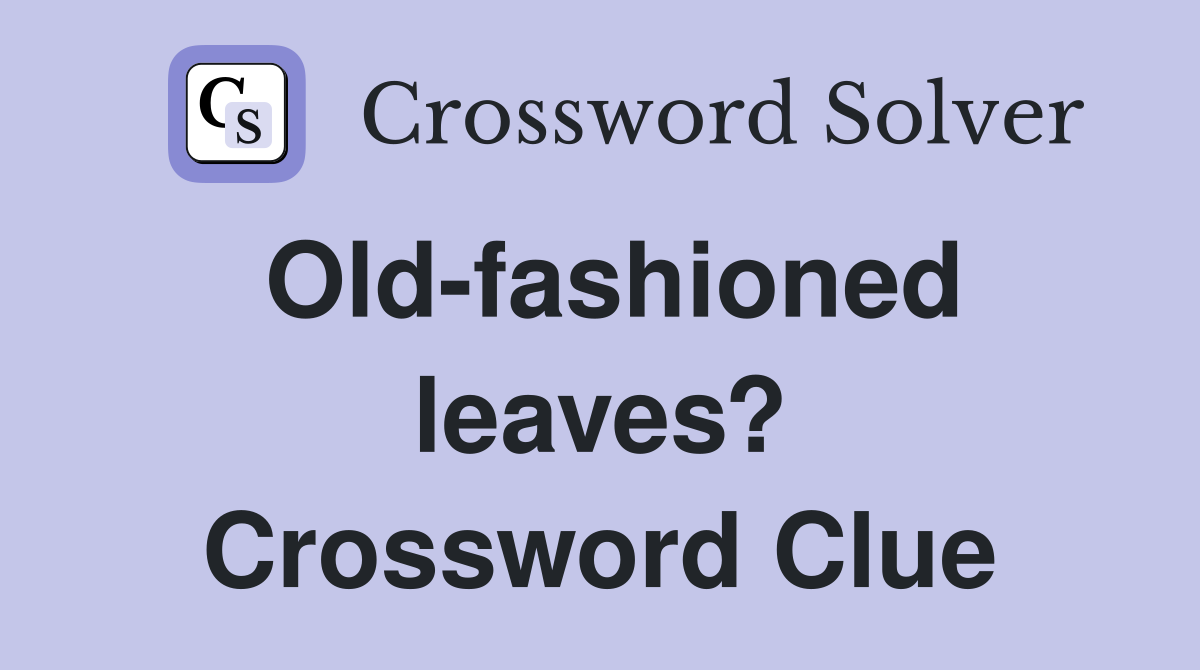 Old-fashioned leaves? Crossword Clue