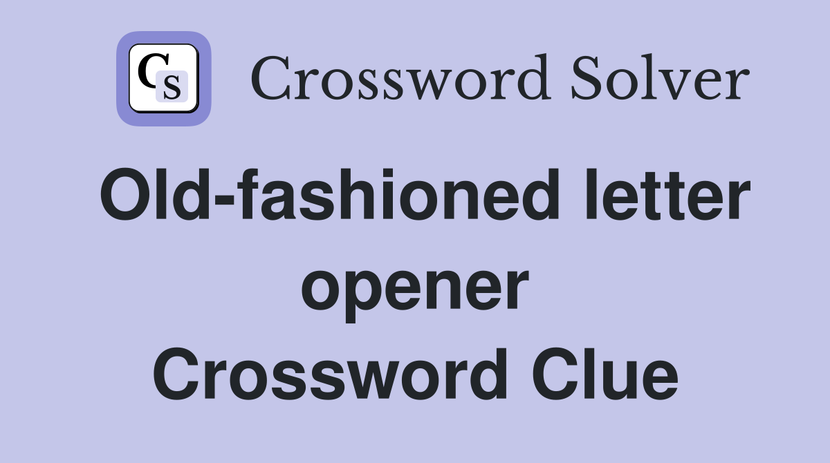 Old-fashioned letter opener Crossword Clue