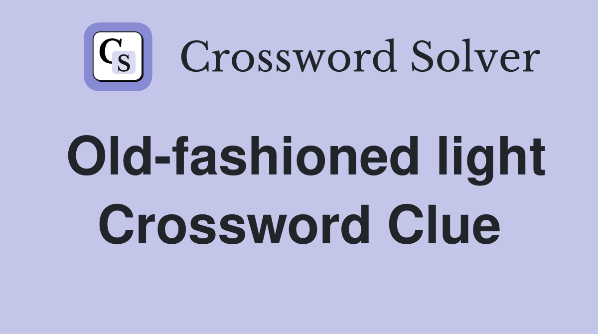 Old-fashioned light Crossword Clue