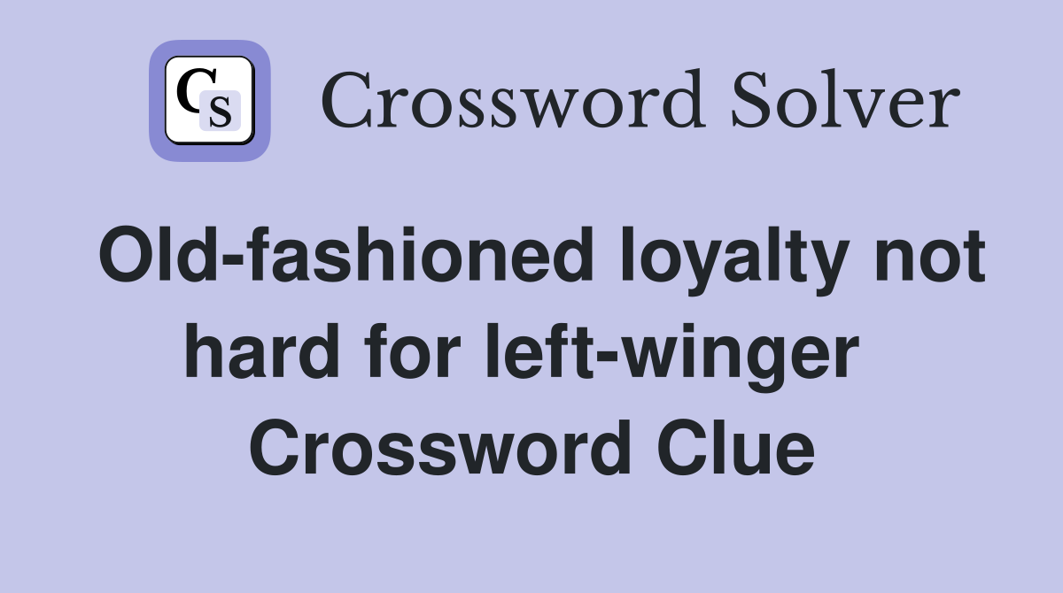 Old-fashioned loyalty not hard for left-winger  Crossword Clue