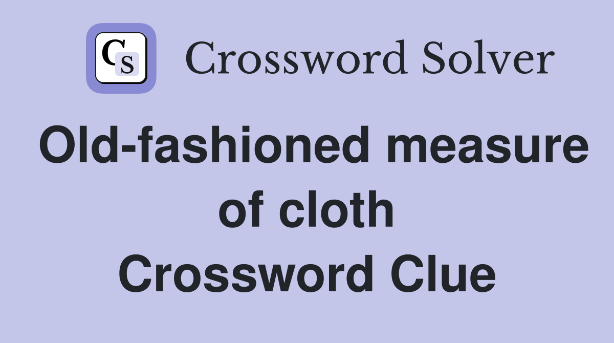 Old-fashioned measure of cloth Crossword Clue