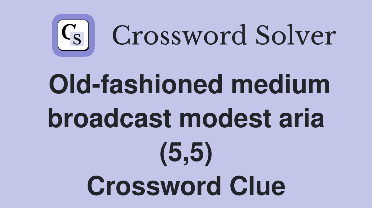 Old-fashioned medium broadcast modest aria (5,5) Crossword Clue