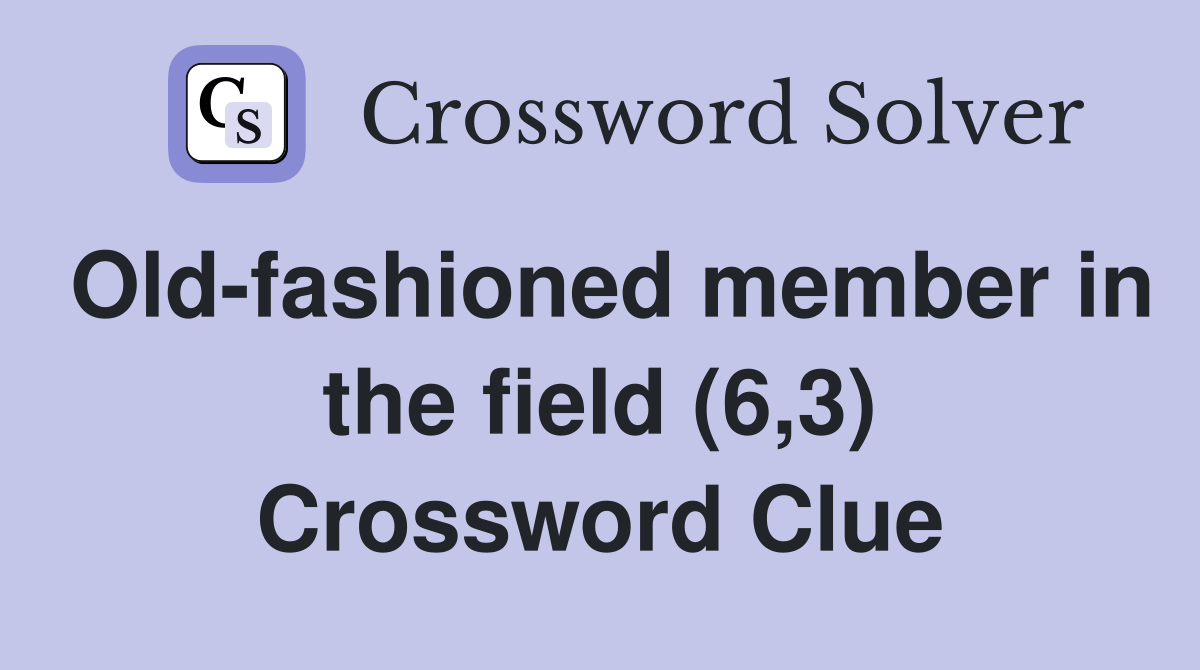 Old-fashioned member in the field (6,3) Crossword Clue