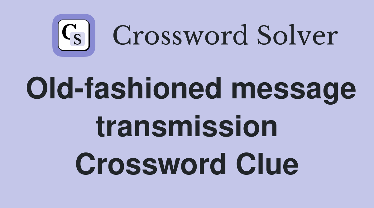Old-fashioned message transmission Crossword Clue