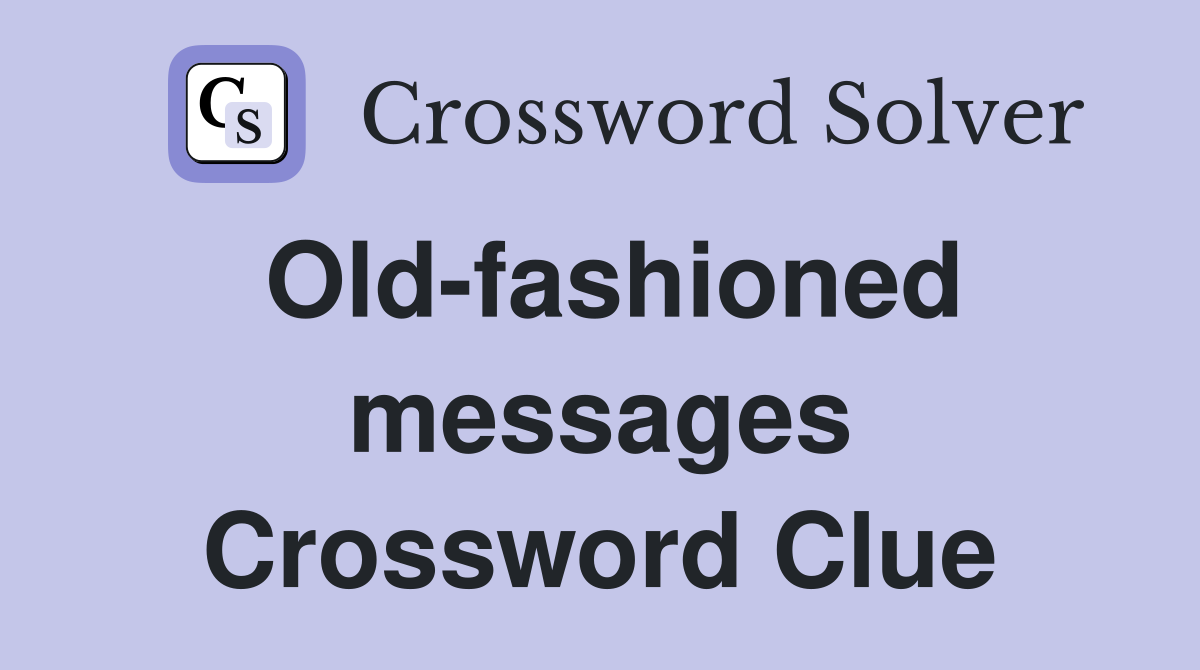 Old-fashioned messages Crossword Clue