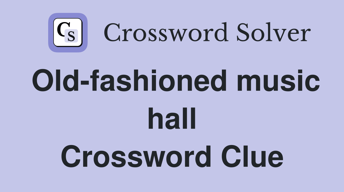 Old-fashioned music hall Crossword Clue