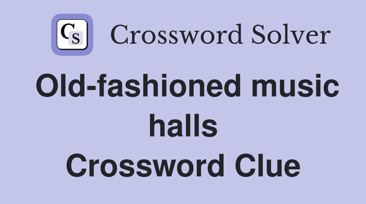 Old-fashioned music halls Crossword Clue