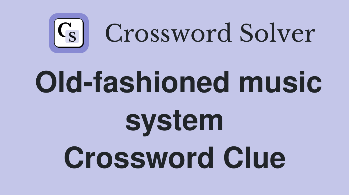Old-fashioned music system Crossword Clue
