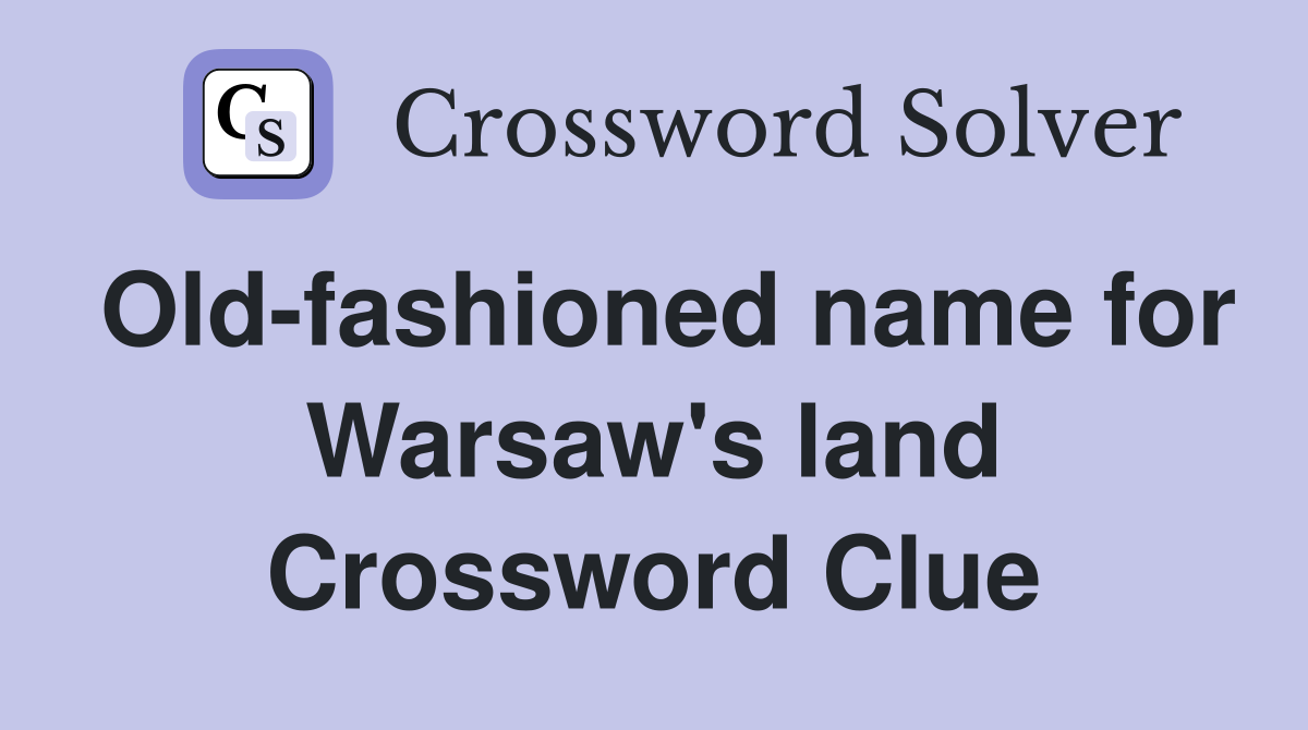 Old-fashioned name for Warsaw's land Crossword Clue